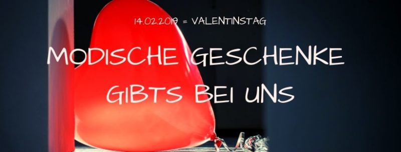 Valentinstag - Modische Geschenke gibt es bei uns